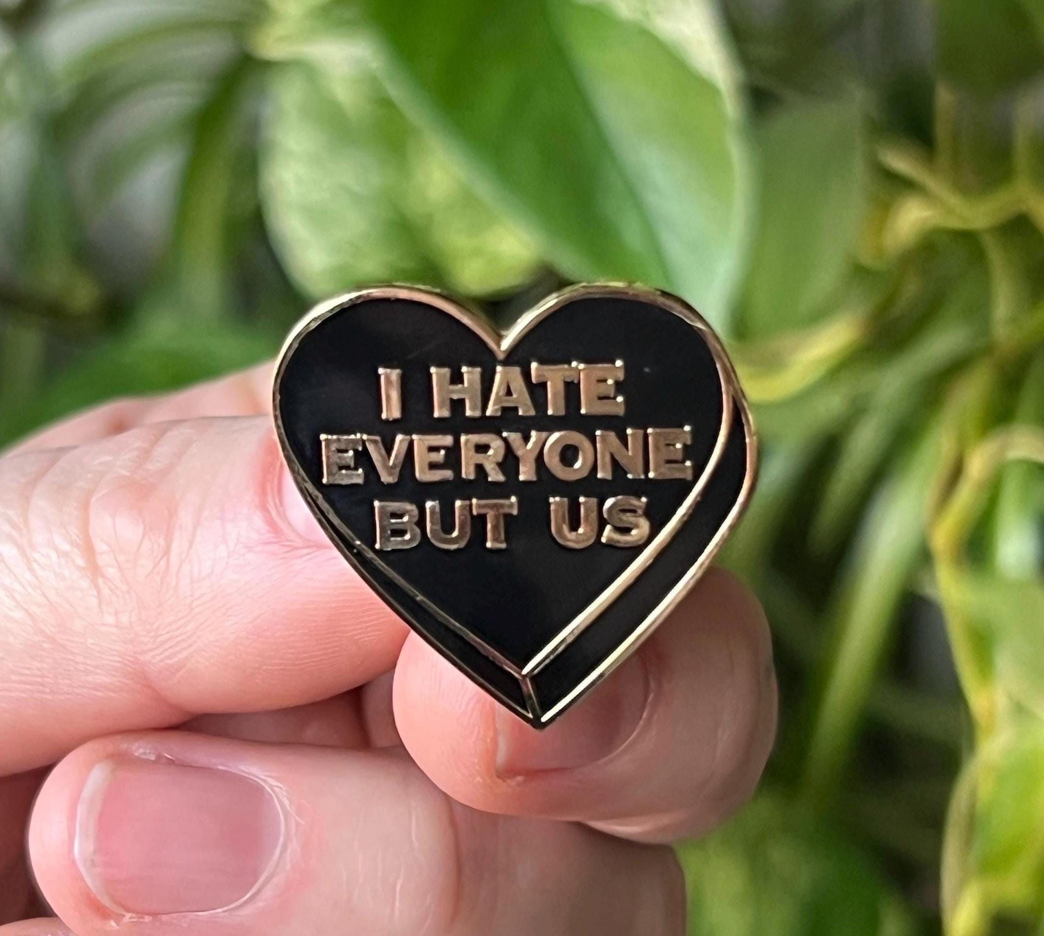 "I hate everyone but us" black heart enamel pin