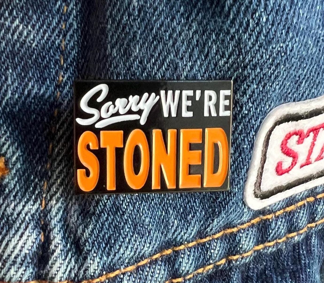 Sorry We're Stoned soft enamel pin