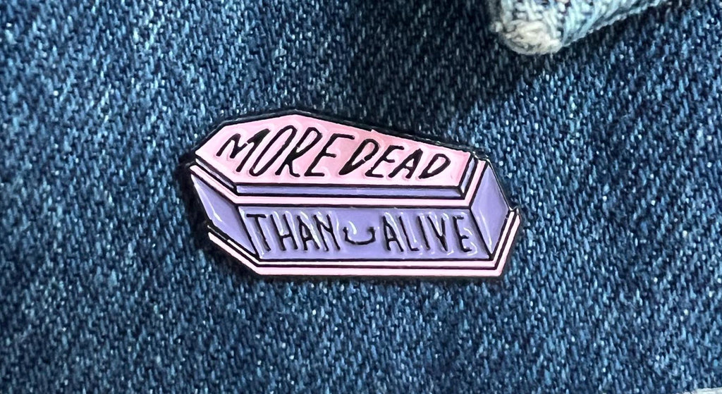 More Dead Than Alive coffin enamel pin