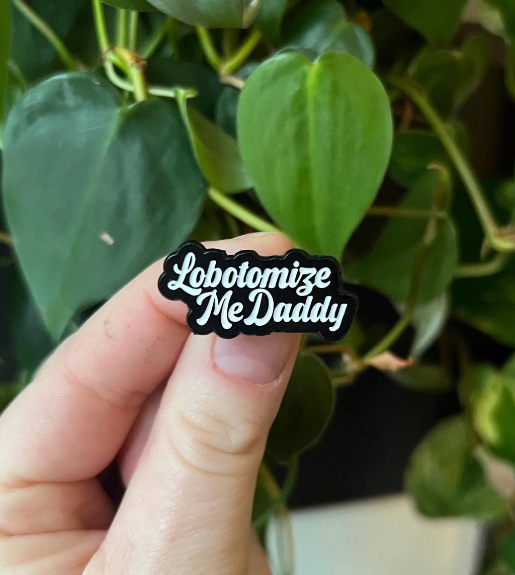 funny edgy punk enamel pins "lobotomize me daddy" dark humor pins and badges punk pins gothic enamel pins kinky accessories mature theme