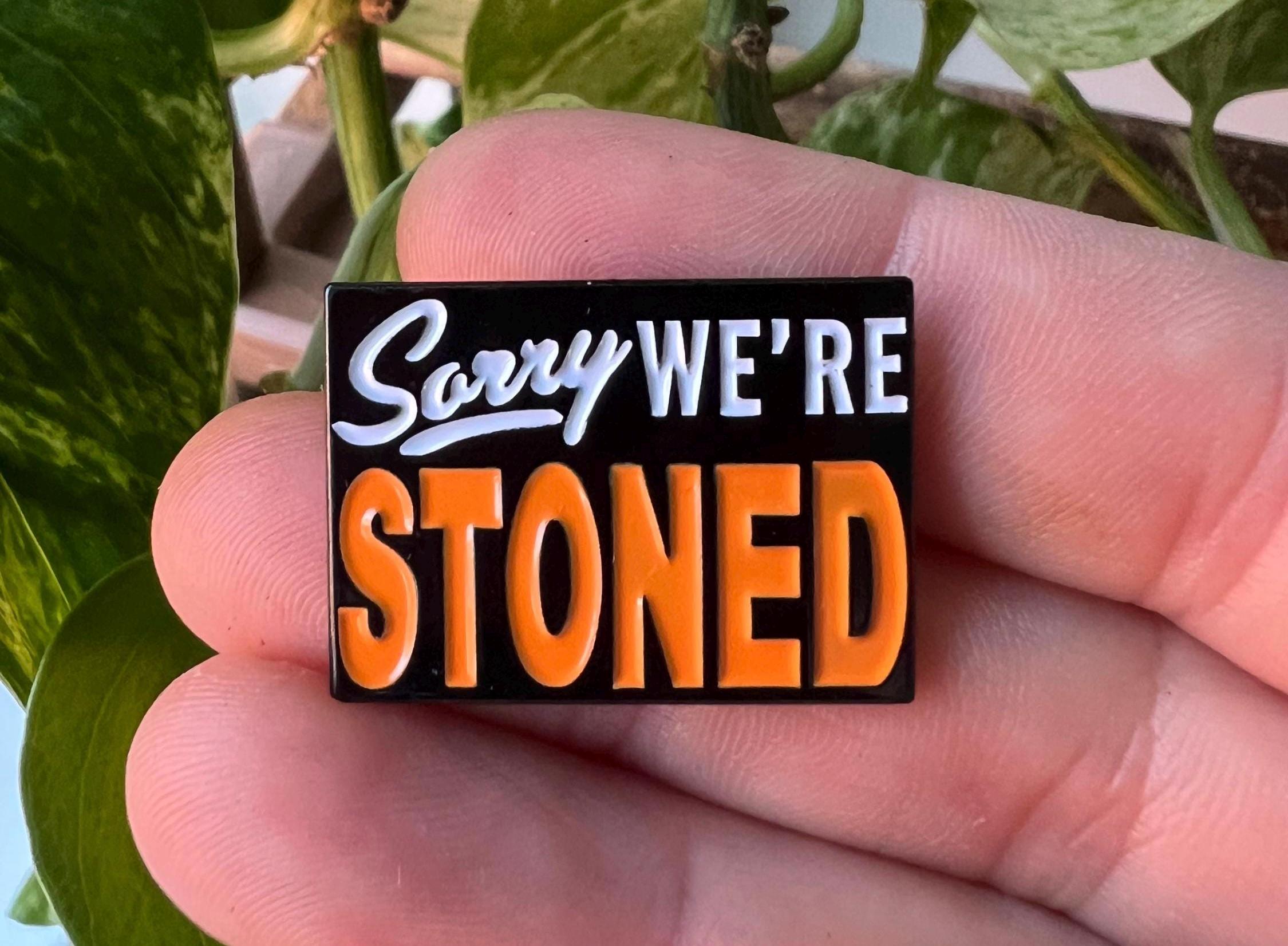Sorry We're Stoned soft enamel pin