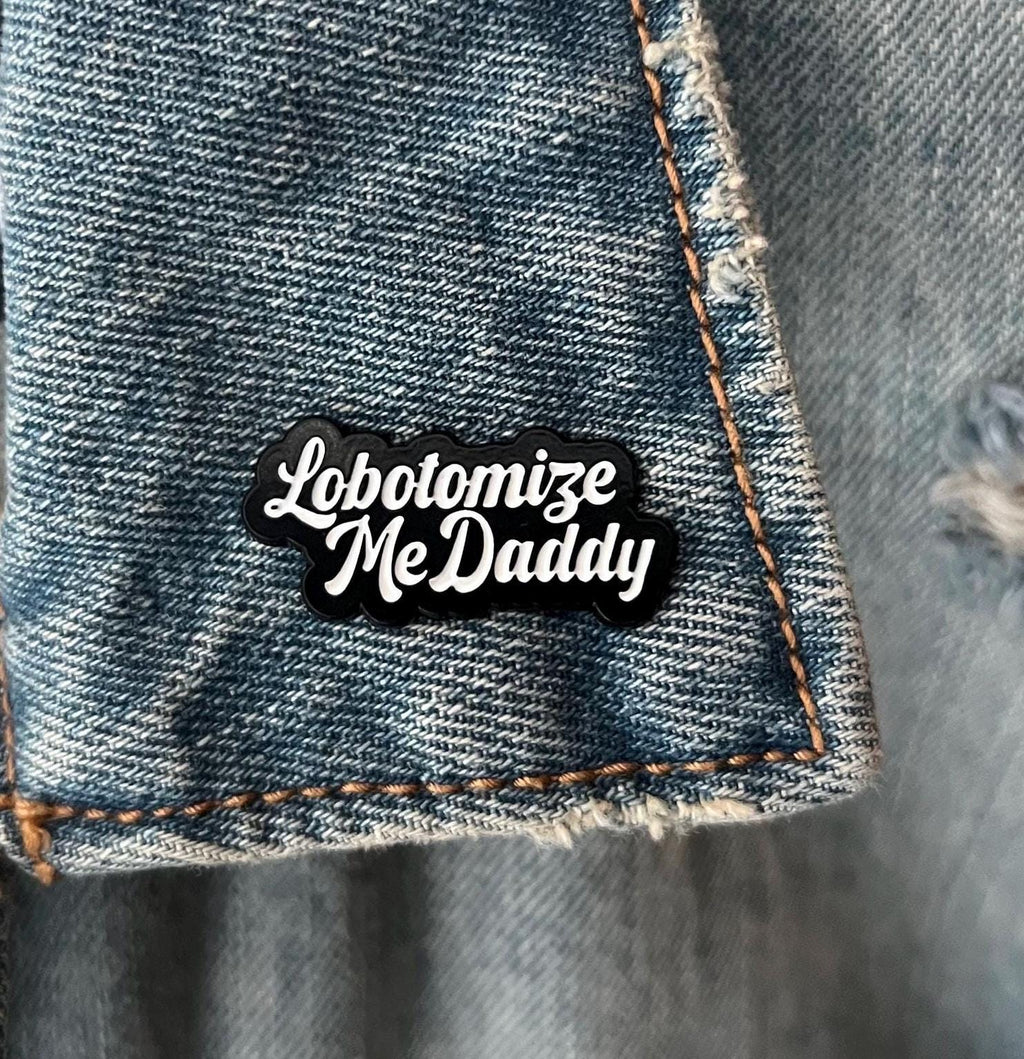 funny edgy punk enamel pins "lobotomize me daddy" dark humor pins and badges punk pins gothic enamel pins kinky accessories mature theme