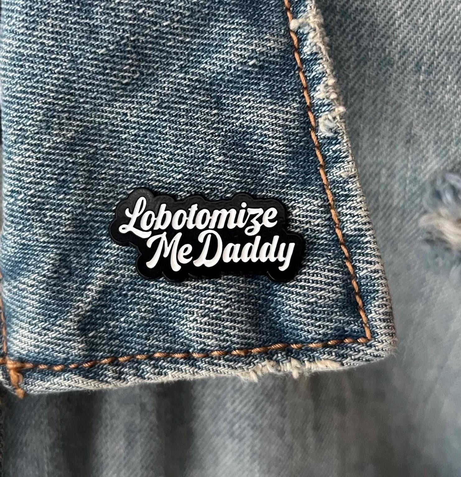funny edgy punk enamel pins "lobotomize me daddy" dark humor pins and badges punk pins gothic enamel pins kinky accessories mature theme