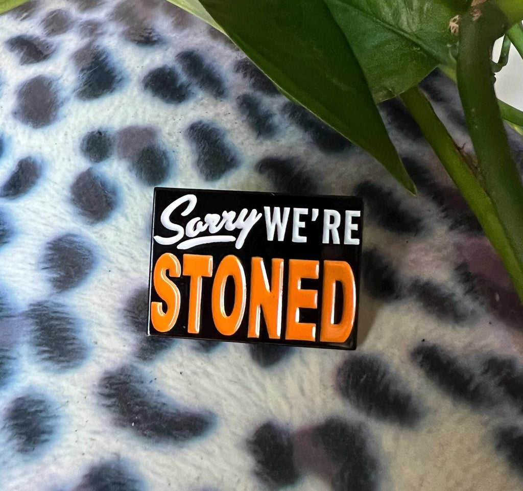 Sorry We're Stoned soft enamel pin