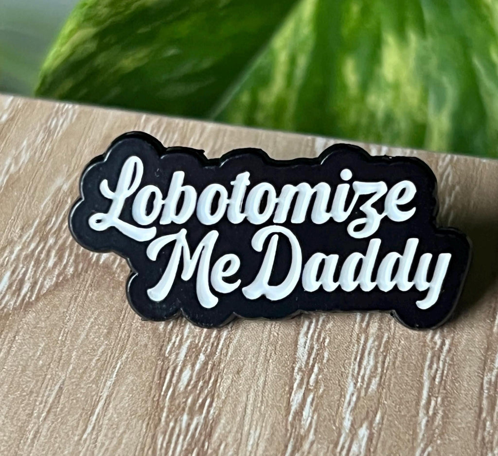 funny edgy punk enamel pins "lobotomize me daddy" dark humor pins and badges punk pins gothic enamel pins kinky accessories mature theme