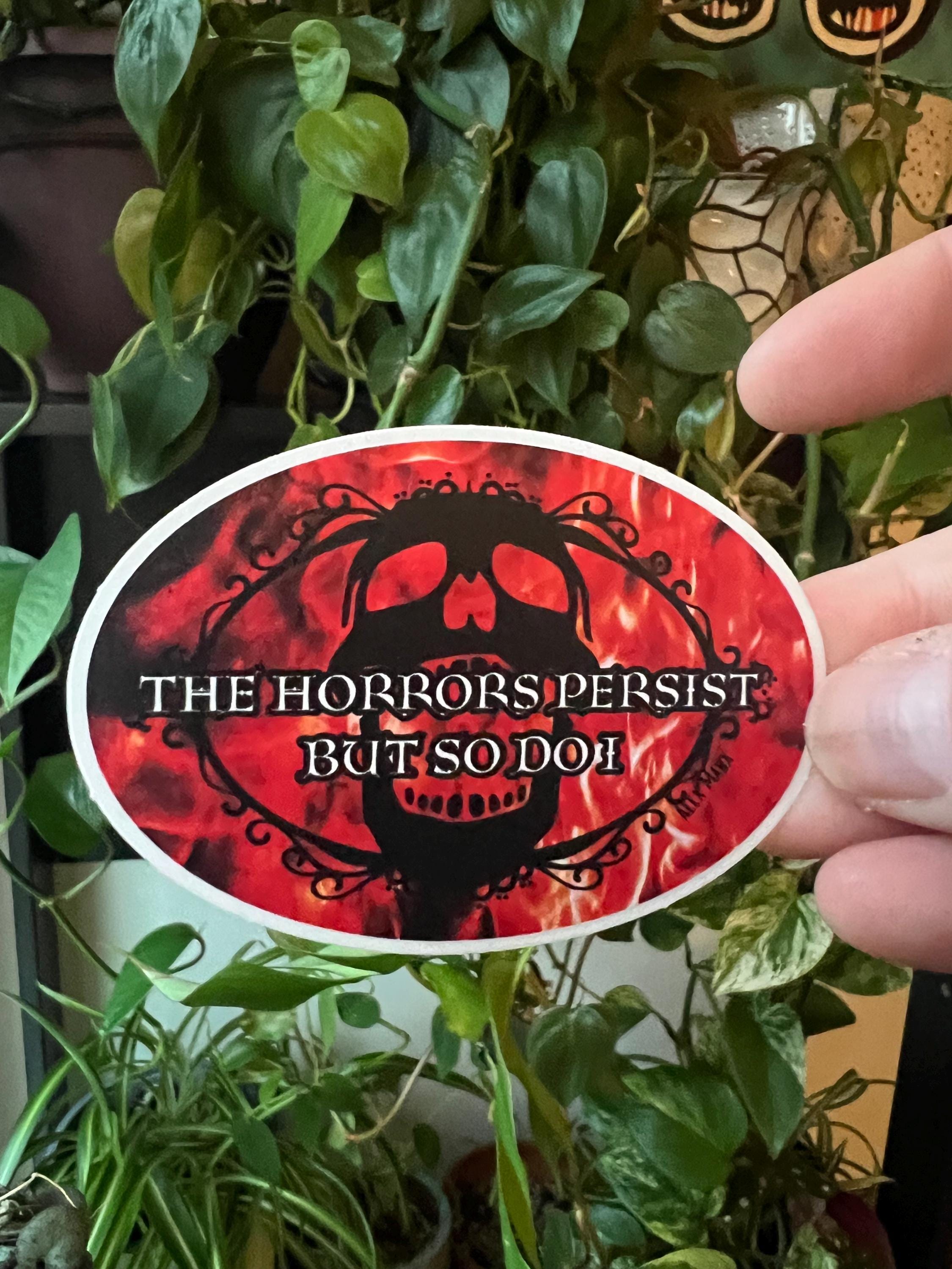 The Horrors Persist and So Do I Vinyl Sticker