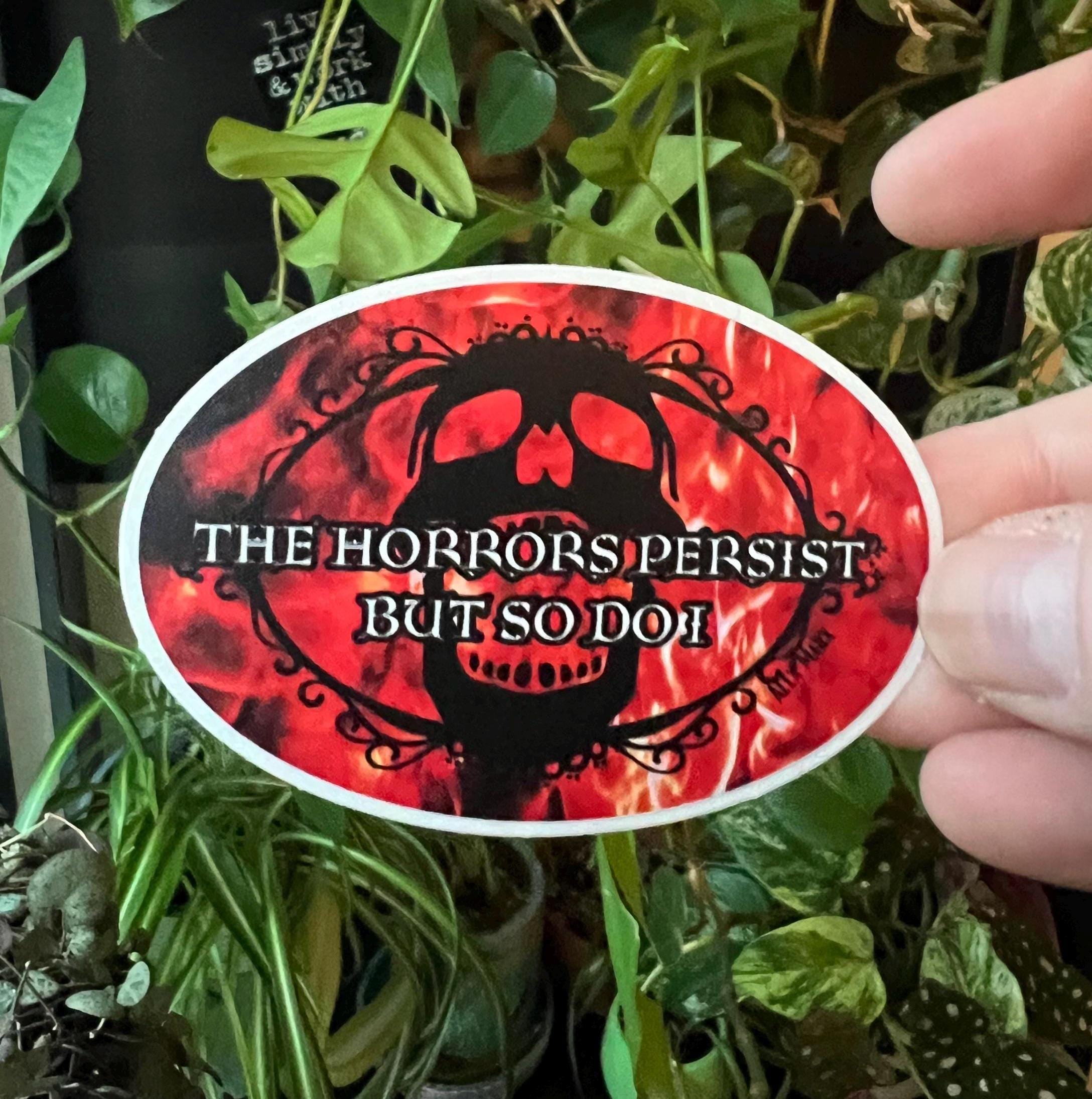 The Horrors Persist and So Do I Vinyl Sticker