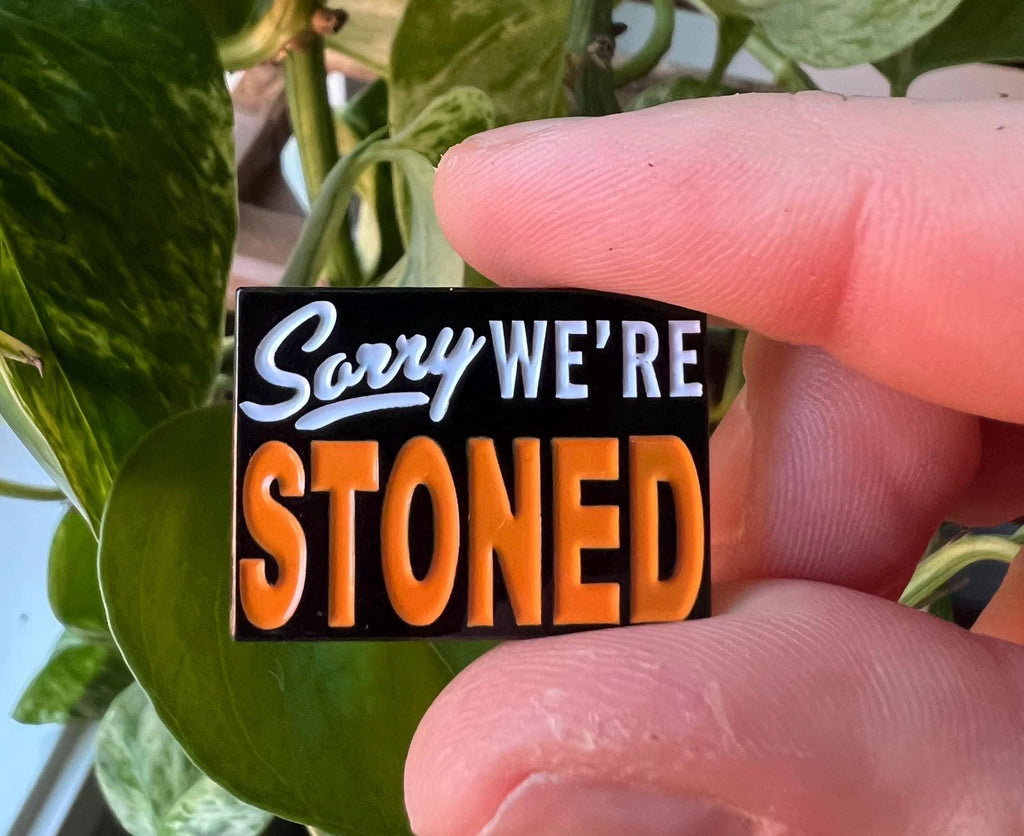 Sorry We're Stoned soft enamel pin