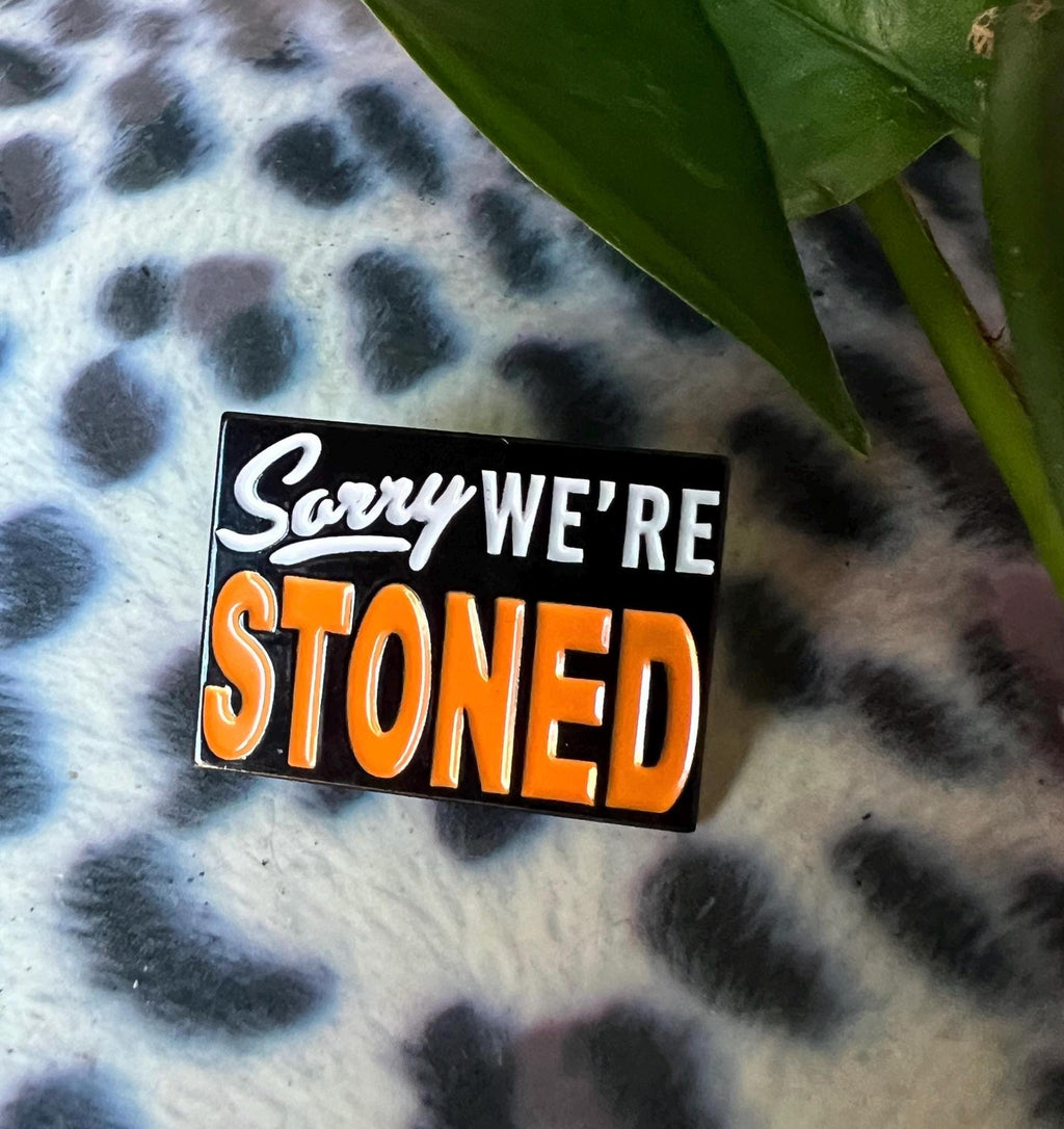 Sorry We're Stoned soft enamel pin