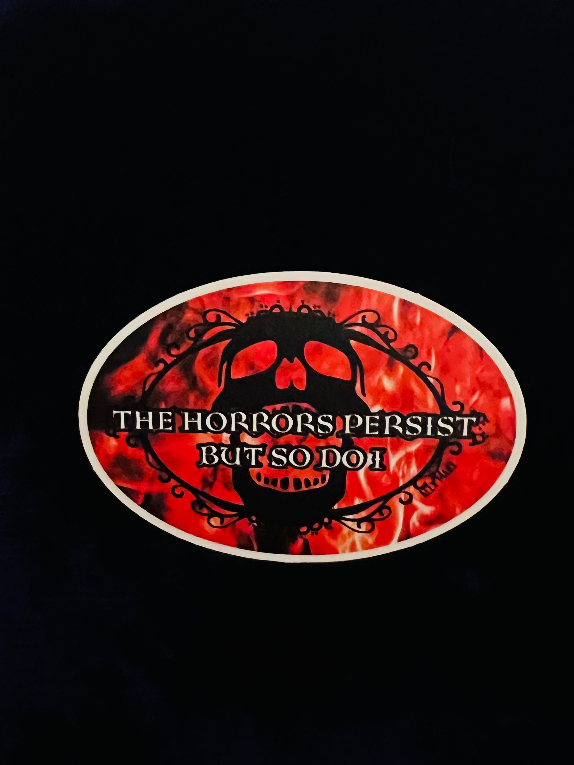 The Horrors Persist and So Do I Vinyl Sticker
