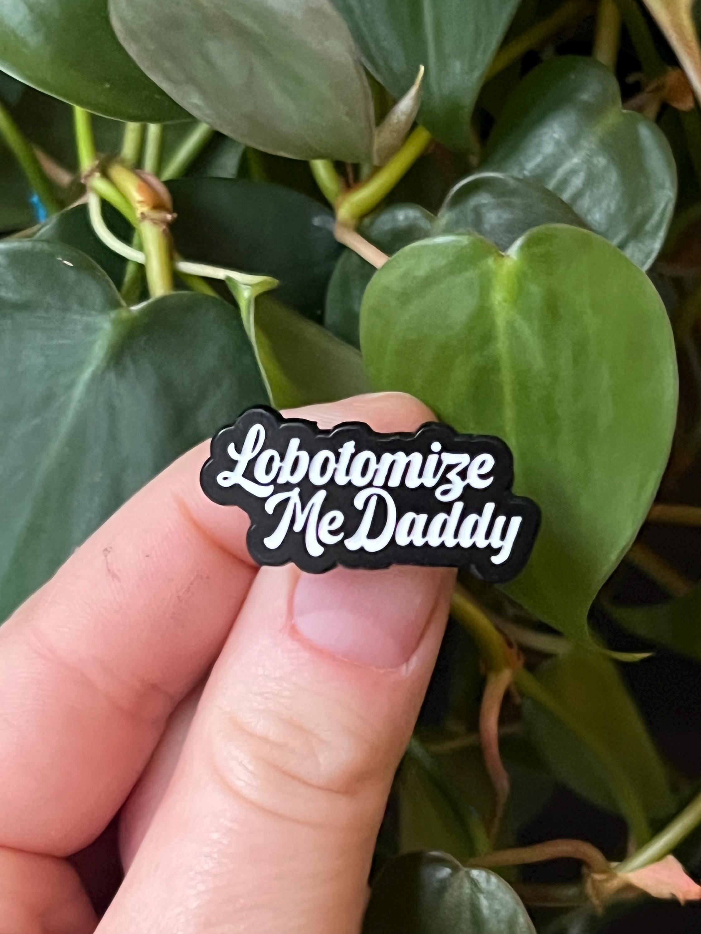 funny edgy punk enamel pins "lobotomize me daddy" dark humor pins and badges punk pins gothic enamel pins kinky accessories mature theme