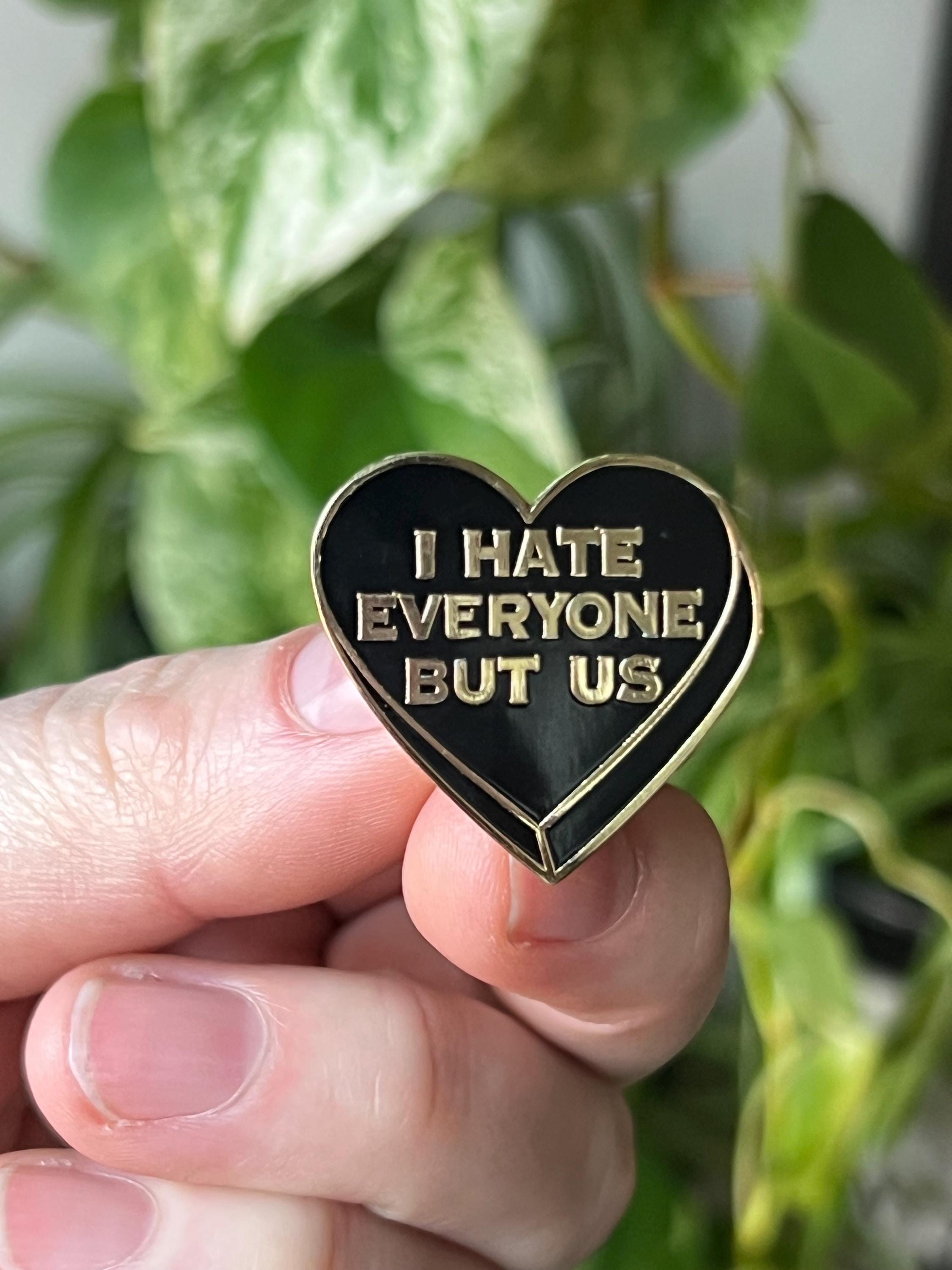 "I hate everyone but us" black heart enamel pin