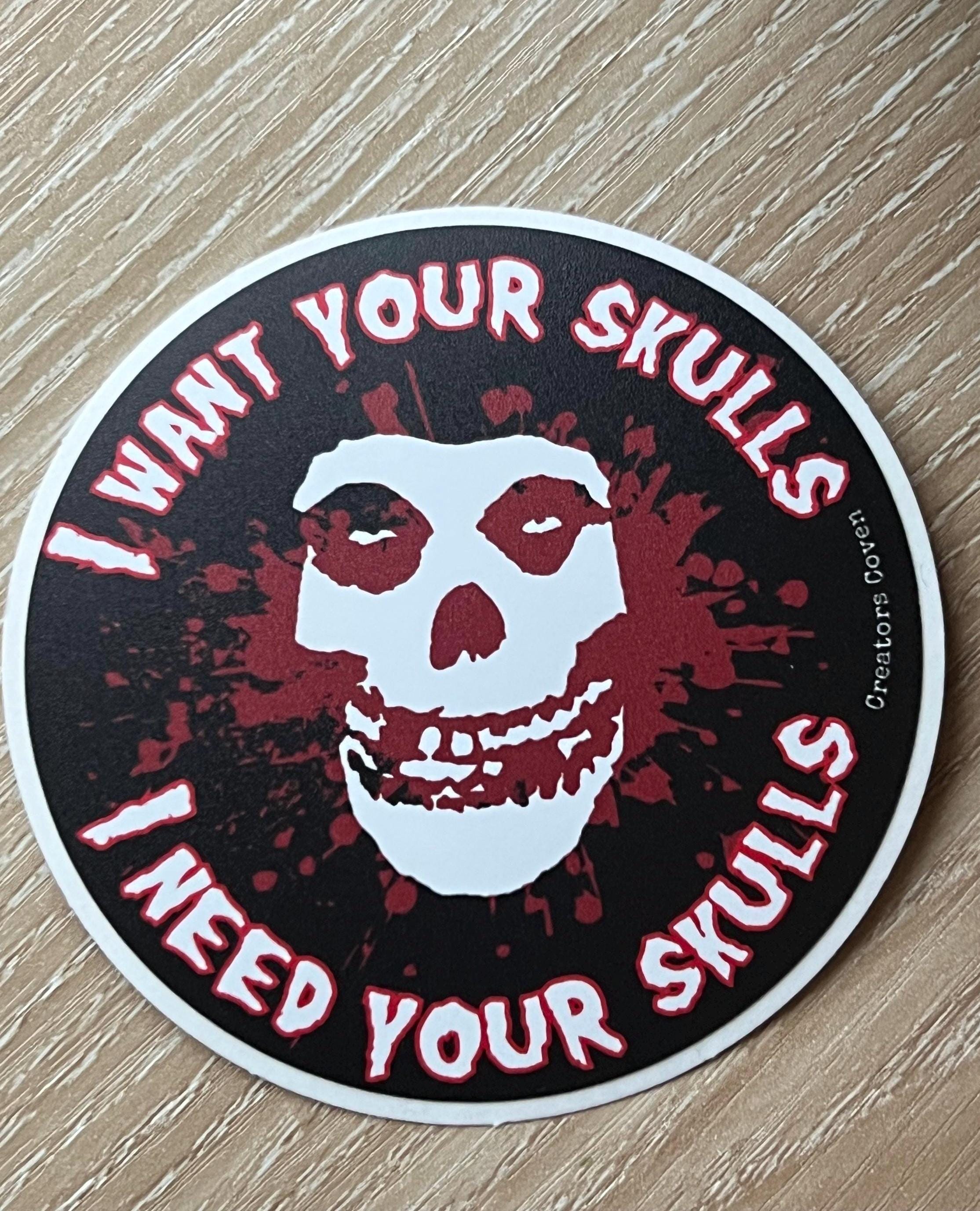 I Want Your Skulls Misfits Vinyl Sticker